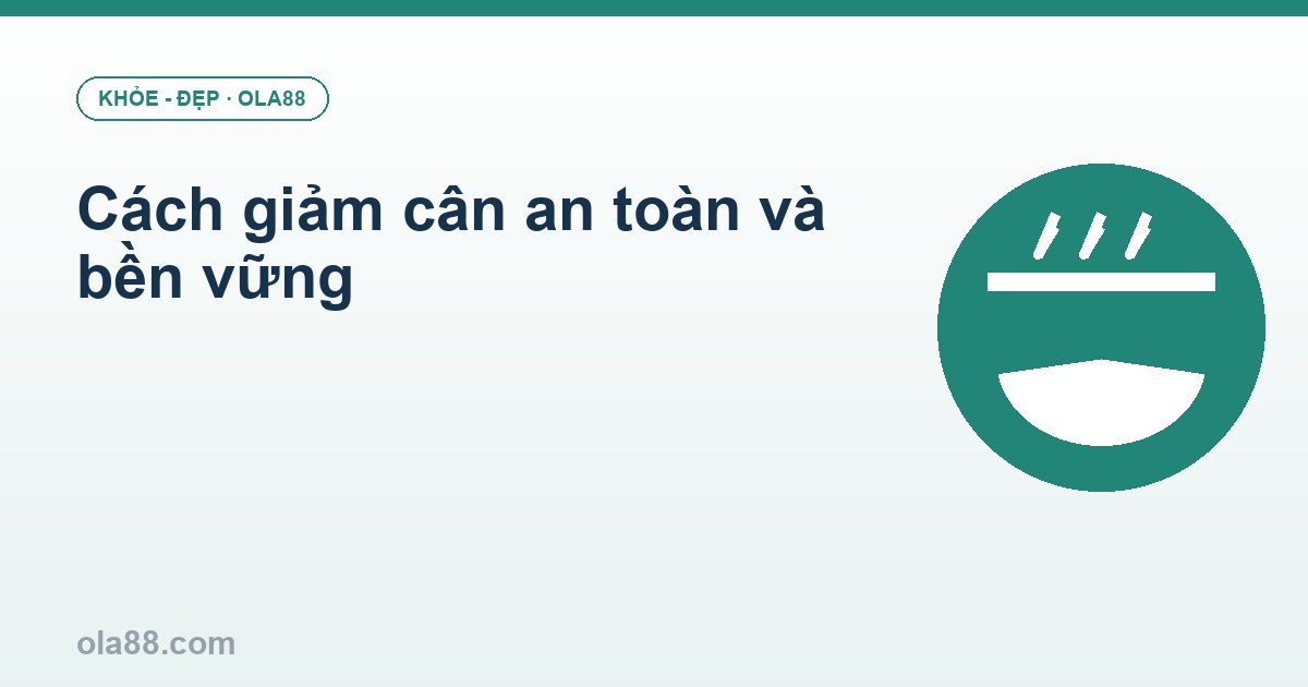 Cách giảm cân an toàn và bền vững