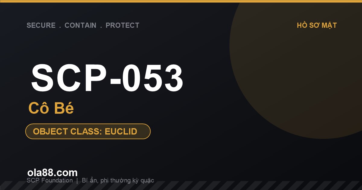 SCP-053 Cô Bé: Bí ẩn về đứa trẻ 3 tuổi khiến người lớn hóa điên và tàn sát lẫn nhau