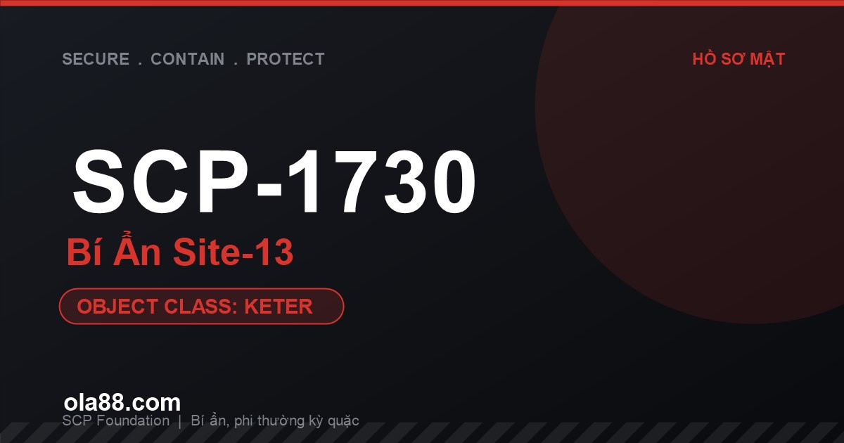 SCP-1730 Chuyện Gì Đã Xảy Ra Với Site-13: Bí ẩn kinh hoàng bên trong cơ sở Keter mất tích