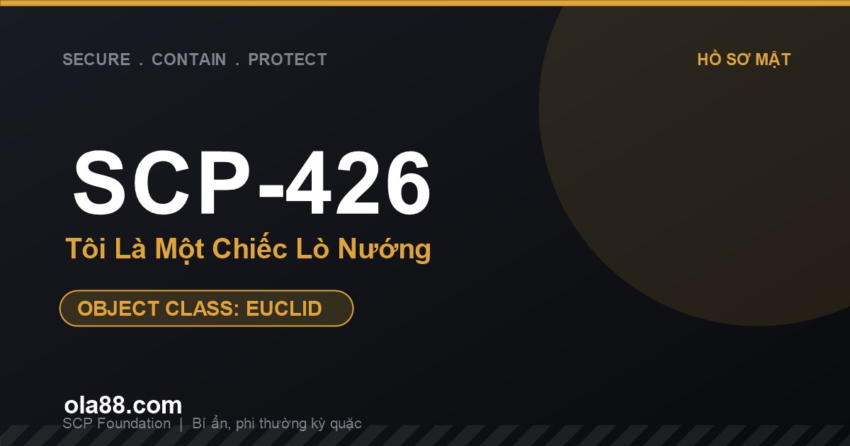 SCP-426: Tôi Là Một Chiếc Lò Nướng – Vật Thể Euclid Khiến Người Ta Tin Mình Là Đồ Gia Dụng