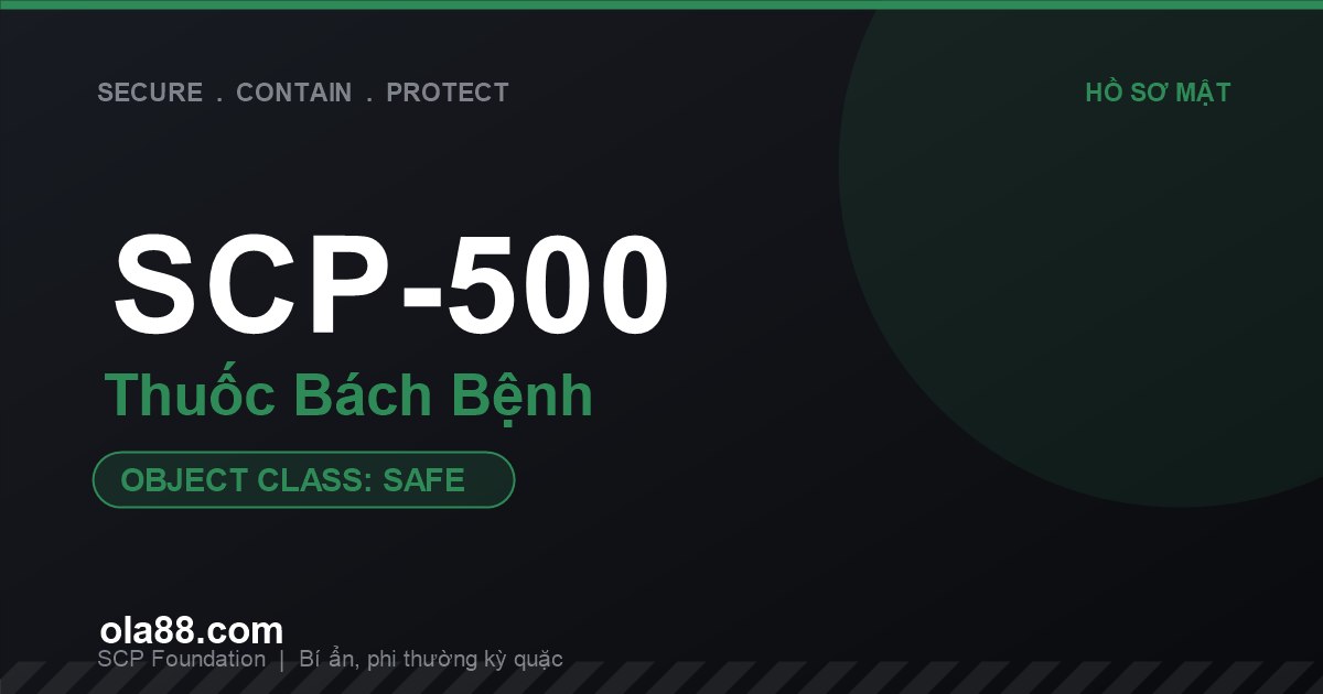 SCP-500 Thuốc Bách Bệnh: Lọ Thuốc Viên Chữa Mọi Bệnh Rùng Rợn Của SCP Foundation