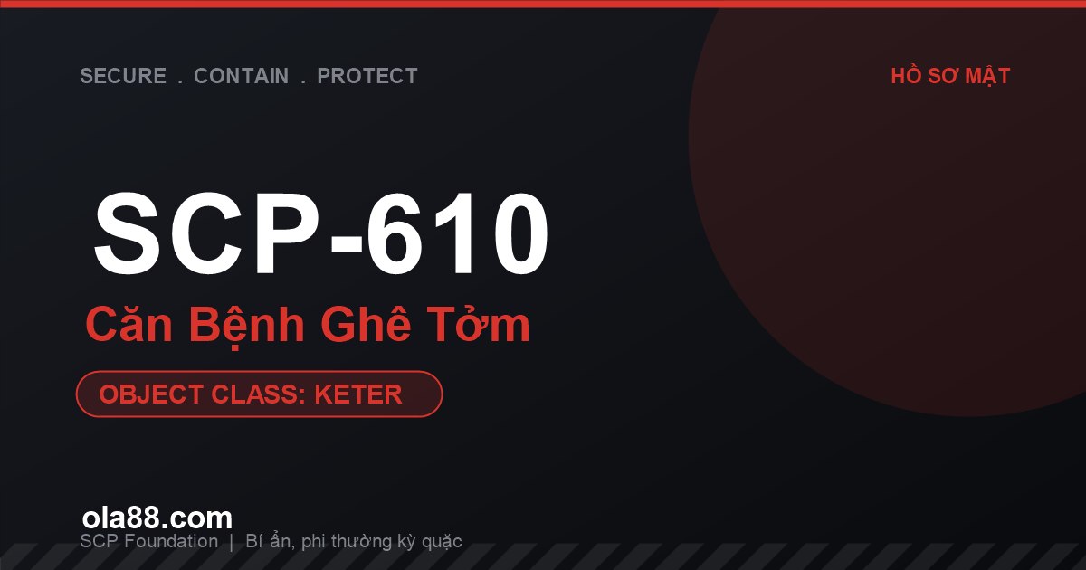 SCP-610 - Căn Bệnh Ghê Tởm: Đại Dịch Biến Con Người Thành Khối Thịt Gớm Ghiếc