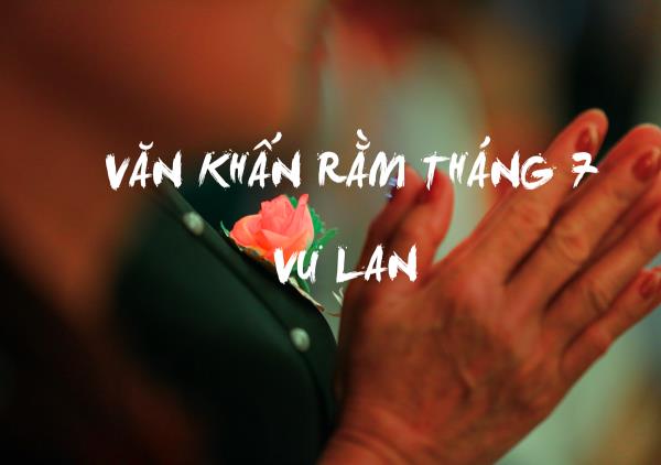 Dưới đây là bài văn khấn Rằm tháng 7 (lễ Vu Lan)